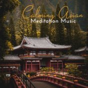 Calming Asian Meditation Music: 15 New Age Music  with Oriental Sounds, Deep Meditation, Peaceful Mind, Healing Activation Asian...