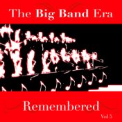The Big Band Era Remembered  Volume 5