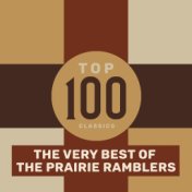 Top 100 Classics - The Very Best of The Prairie Ramblers