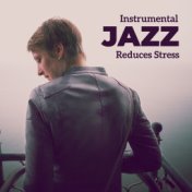 Instrumental Jazz Reduces Stress – Perfect Relax Zone,  Instrumental Jazz Music Ambient, Peaceful Songs to Rest, Calm Down, Stre...