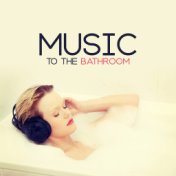 Music to the Bathroom: Natural Soundscapes for Bathing or Showering, Music for Rest, Relax and De-stress, Gentle Melodies for Ch...