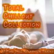 Total Chillout Collection - 20 Pure Ambient Relaxation Tracks for Ultimate Good Vibes, Stress Relief, Study & Exam Focus, Yoga, ...