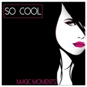 So Cool - Magic Moments