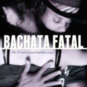 Bachata Fatal (The 30 Most Sensual Bachata Songs)