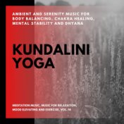 Kundalini Yoga (Ambient And Serenity Music For Body Balancing, Chakra Healing, Mental Stability And Dhyana) (Meditation Music, M...