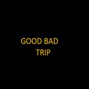 Good Bad Trip