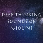 Deep Thinking Sounds of Violins