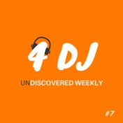 4 DJ: UnDiscovered Weekly #7