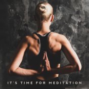 It’s Time for Meditation: 2019 Ambient & Nature Music Compilation for Yoga, Meditation, Deep Contempation, Spiritual Hamorny & B...