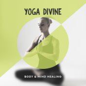 Yoga Divine Body & Mind Healing: 2019 Healing New Age Music Mix for Yoga Contemplation & Deep Meditation, Chakras Healing, Third...