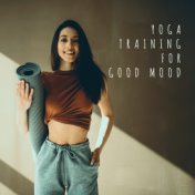 Yoga Training for Good Mood: Perfect Start a Day with New Age Music & Yoga Session, Increase Life Energy Level, Train Your Body,...
