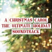 A Christmas Carol: The Ultimate Holiday Soundtrack