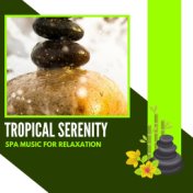 Tropical Serenity - Spa Music For Relaxation