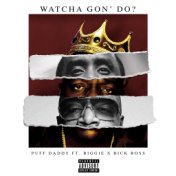 Watcha Gon' Do? (feat. Biggie & Rick Ross)