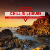 Chill In Leisure - Chillout Background Music For Evening Coffee And Lounging
