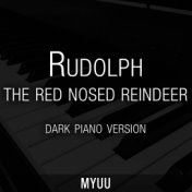 Rudolph the Red Nosed Reindeer (Dark Piano Version)