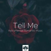 Tell Me - Instrumental Romantic Music, Nature Sounds, Piano, Relaxing You Love Me Songs