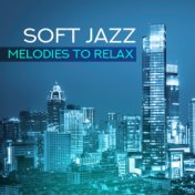 Soft Jazz Melodies to Relax