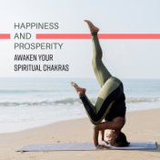 Happiness and Prosperity: Awaken Your Spiritual Chakras