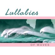 Lullabies of Waves – Calming Sounds of Waves, Nature Music, New Age, Relaxing Music Therapy, Ocean Waves