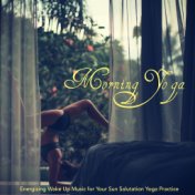 Morning Yoga – Energizing Wake Up Music for Your Sun Salutation Yoga Practice