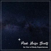 18 Pink Noise Beats for Out of Body Experiences