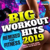 Big Workout Hits 2019 - Remixed for Fitness (Perfect for Gym, Running, Spinning & Jogging)