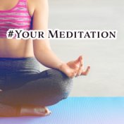 #Your Meditation