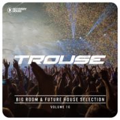 Trouse!, Vol. 16 - Big Room & Future House Selection