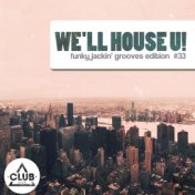 We'll House U! - Funky Jackin' Grooves Edition, Vol. 33