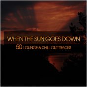 When the Sun Goes Down (50 Lounge & Chill Out Tracks)