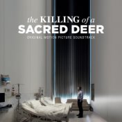 The Killing of a Sacred Deer (Original Motion Picture Soundtrack)