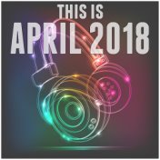 This Is: April 2018