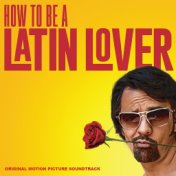 How to Be a Latin Lover (Original Motion Picture Soundtrack)