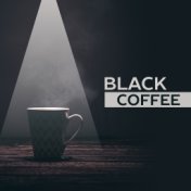 Black Coffee – Instrumental Sounds for Relaxation, Jazz Cafe, Music for Restaurant, Deep Relax, Mellow Piano Music, Meeting with...