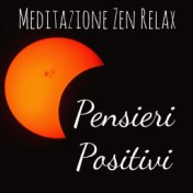 Pensieri Positivi - Meditazione Zen Relax, Rilassamento, Wellness e Musica con Suoni della Natura New Age Strumentali