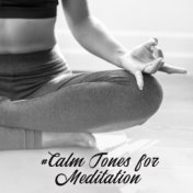 #Calm Tones for Meditation – Meditation Music Zone, Nature Sounds for Yoga Training, Sleep, Relax, Zen Serenity, Reiki, Inner Ha...