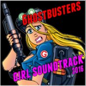Ghostbusters: Girl Soundtrack 2016