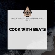 Cook With Beats - Music For Fun Cooking And A Good Mood, Vol. 7