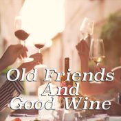 Old Friends And Good Wine