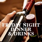 Friday Night Dinner & Drinks