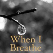 When I Breathe