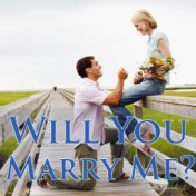 Will You Marry Me?