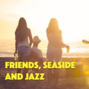 Friends, Seaside And Jazz