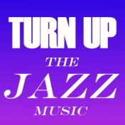 Turn Up The Jazz Music