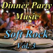 Dinner Party Music: Soft Rock, Vol. 3