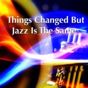 Things Change But Jazz Is The Same