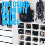 Choosing An Outfit WIth Dance