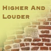 Higher And Louder