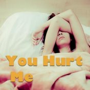 You Hurt Me